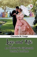 Love and Life An Old Story in Eighteenth Century Costume 9363055167 Book Cover