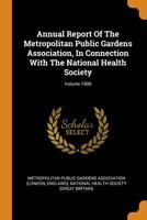 Annual Report of the Metropolitan Public Gardens Association, in Connection With the National Health Society 1017222843 Book Cover