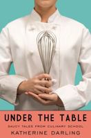 Under the Table: Saucy Tales from Culinary School 1416565299 Book Cover