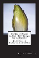 The Joy of Belgian Endives - Tasty Recipes for the Devotee 1722637498 Book Cover