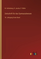 Zeitschrift für das Gymnasialwesen: 18. Jahrgang Erster Band 3368708864 Book Cover