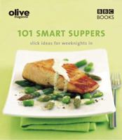 Olive Magazine: 101 Smart Suppers Slick Ideas for Weeknights 0563493976 Book Cover