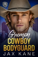 Grumpy Cowboy Bodyguard: A Forbidden Forced Proximity Romantic Suspense (Sierra Bravo Security) B0G29P2N8L Book Cover