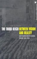 The Third Reich Between Vision and Reality: New Perspectives on German History 1918-1945 (German Historical Perspectives) 1859736270 Book Cover