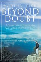 Beyond Doubt: A Supernatural Journey to WAR Against Broken Hearts 1644586630 Book Cover