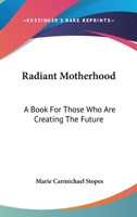 Radiant motherhood: A book for those who are creating the future 150069035X Book Cover