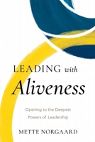 Leading with Aliveness: Opening to the Deepest Powers of Leadership B0FQCRV2WT Book Cover