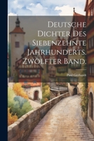 Deutsche Dichter Des Siebenzehnte Jahrhunderts. Zw�lfter Band. 1022583468 Book Cover