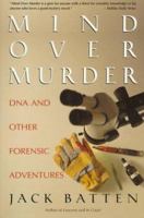 Mind Over Murder: DNA and Other Forensic Adventures 0771010699 Book Cover