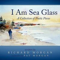 I Am Sea Glass: A Collection of Poetic Pieces 1456755811 Book Cover
