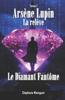 Arsène Lupin-La relève: Le Diamant fantôme (French Edition) B0GMXVPFDF Book Cover