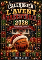 Calendrier de l'Avent Basketball 2026: 24 jours de dunks, d'histoires et de joie des fêtes sur tout le terrain pour Noël (French Edition) B0HD75MBHW Book Cover