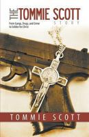 The Tommie Scott Story: From Gangs, Drugs, and Crime to Soldier for Christ 1613141815 Book Cover