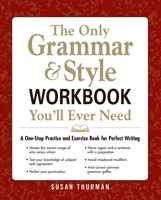 The Only Grammar & Style Workbook You'll Ever Need: A One-Stop Practice and Exercise Book for Perfect Writing 1440530068 Book Cover