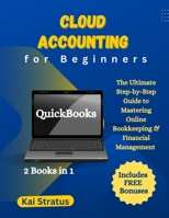 Cloud Accounting for Beginners: The Ultimate Step-by-Step Guide to Mastering Online Bookkeeping & Financial Management (2 Books in 1) B0DZPF7D6Z Book Cover