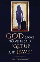 God Spoke to Me. He said, "Get up and Leave.": The power of making decisions B0C8C29NYS Book Cover