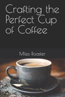 Crafting the Perfect Cup of Coffee B0CR8T853S Book Cover