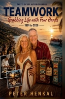 Grabbing Life with Four Hands Part Two 1991 to 2026 Autobiography (Autobiography Peter Henkal Book) B0HHGGTM9C Book Cover