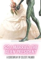 So I Married the Alien President B0B7QT4XRR Book Cover