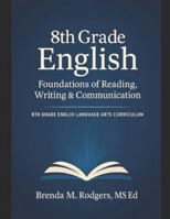 8th Grade English: Foundations of Reading, Writing & Communication (Grades 3-12 English Curriculum - Elementary to High School English Language Arts Textbooks for School and Homeschool) B0G3PNDH3T Book Cover