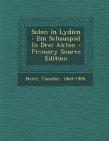 Solon in Lydien: Ein Schauspiel in Drei Akten (Classic Reprint) 101858580X Book Cover