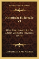 Historische Bilderhalle V1: Oder Darstellungen Aus Der Alteren Geschichte Preussens (1830) 1160737819 Book Cover