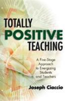 TOTALLY POSITIVE TEACHING: A Five-Stage Approach to Energizing Students and Teachers 0871208806 Book Cover
