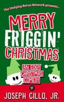 Merry Friggin' Christmas: An Edgy Christmas Comedy, Naughty Edition 1942590245 Book Cover