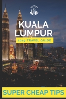 Super Cheap Kuala Lumpur: How to enjoy Kuala Lumpur for under $150 1093328002 Book Cover