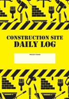 Construction Site Daily Log: Construction Superintendent Daily Log Book Jobsite Project Management Report, Site Book, Labourer Notebook Diary, Tasks, Schedules 1677531479 Book Cover