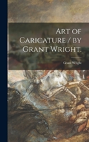 Art of Caricature / by Grant Wright. 1015190510 Book Cover