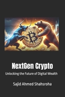 NextGen Crypto: Unlocking the Future of Digital Wealth B0DYJSWK5K Book Cover