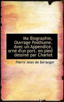 Ma Biographie, Ouvrage Posthume. Avec un Appendice, orné d'un port. en pied dessiné par Charlet 1117142558 Book Cover