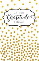 My Little Gratitude Journal (Gold Dots) 1519127138 Book Cover