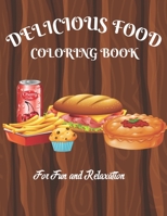 Delicious Food Coloring Book: A fun and relaxing coloring book of delicious food: Includes tasty junks, juicy meats, awesome dessert and lots more: A suitable Summer holiday coloring book B09SNMYBLR Book Cover