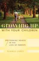 Growing Up with Your Children: 7 Turning Points in the Lives of Parents 1442200960 Book Cover