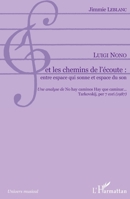 Luigi Nono et les chemins de l'écoute: entre espace qui sonne et espace du son: Une analyse de No hay caminos Hay que caminar... Tarkovskij, per 7 cori" (1987)" (Univers Musical) (French Edition) 2296119557 Book Cover