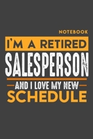 Notebook: I'm a retired SALES PERSON and I love my new Schedule - 120 LINED Pages - 6" x 9" - Retirement Journal 1696981719 Book Cover