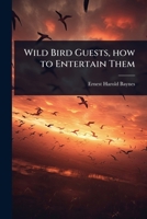 Wild Bird Guests, how to Entertain Them 1024083772 Book Cover