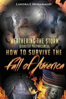 Weathering The Storm: Disaster Preparedness How To Survive The Fall Of America: How To Survive The Fall Of America 1500935956 Book Cover