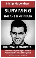 Surviving The Angel Of Death (The Twins Of Auschwitz): The True Story Of Mengele Twins In Auschwitz Who Survived Mengele’s Evil Experiment On Twins B08MSJ4GJM Book Cover