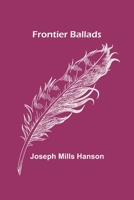 Frontier Ballads (Classic Reprint) 1511771623 Book Cover