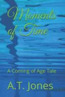 Moments of Time: A Coming of Age Tale 1728727626 Book Cover