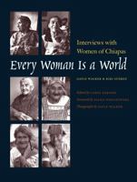 Every Woman Is a World: Interviews with Women of Chiapas (Louann Atkins Temple Women & Culture) 0292717911 Book Cover