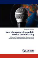 New dimensionsion public service broadcasting: Effects of the proliferation of commercial broadcasting on public service broadcasting 3848424657 Book Cover