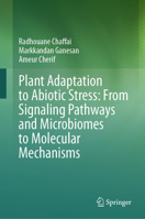 Plant Adaptation to Abiotic Stress: From Signaling Pathways and Microbiomes to Molecular Mechanisms 9819706718 Book Cover