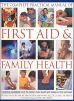 Complete Practical Manual of First Aid and Family Health: A practical sourcebook for all the family's home health and emergency first aid needs 0754815137 Book Cover