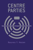 Centre Parties: Polarization and Competition in European Parliamentary Democracies 0826447635 Book Cover