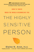 The Highly Sensitive Person: How to Thrive when the World Overwhelms You