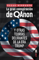 La gran conspiración de QAnon: Y otras teorías delirantes de la era Trump 8441441464 Book Cover